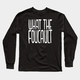 French Philosopher, What the Foucault Long Sleeve T-Shirt